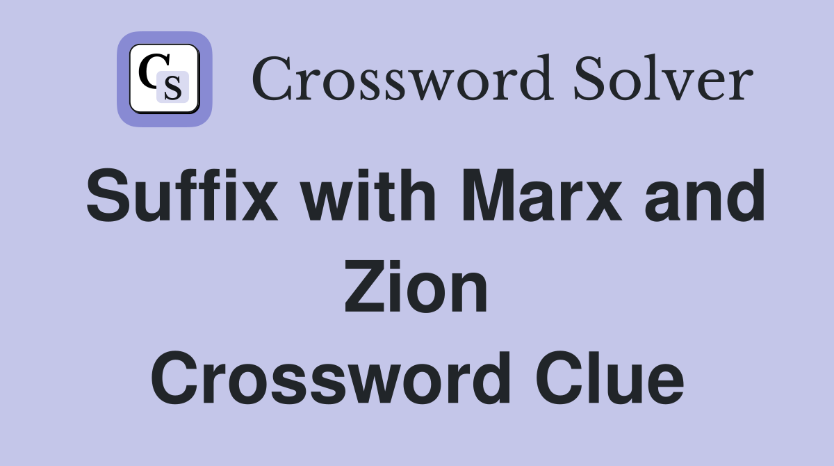 Suffix with Marx and Zion Crossword Clue