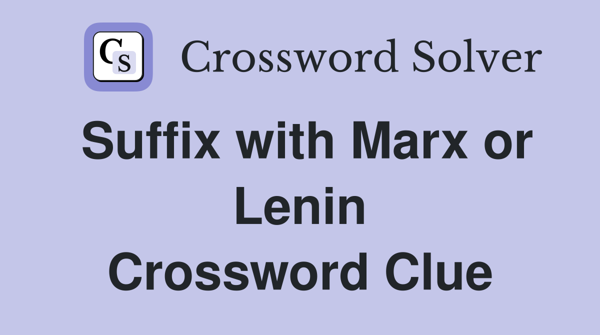 Suffix with Marx or Lenin Crossword Clue