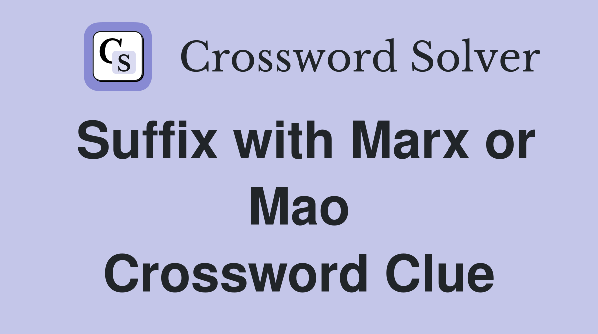 Suffix with Marx or Mao Crossword Clue