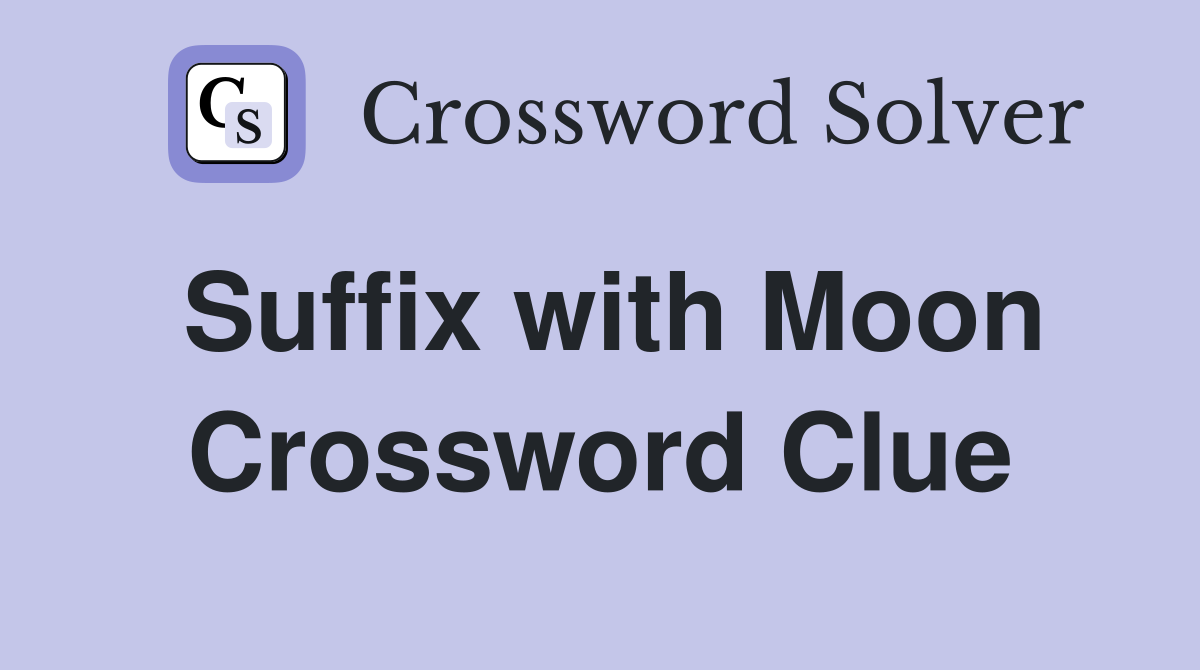 Suffix with Moon Crossword Clue