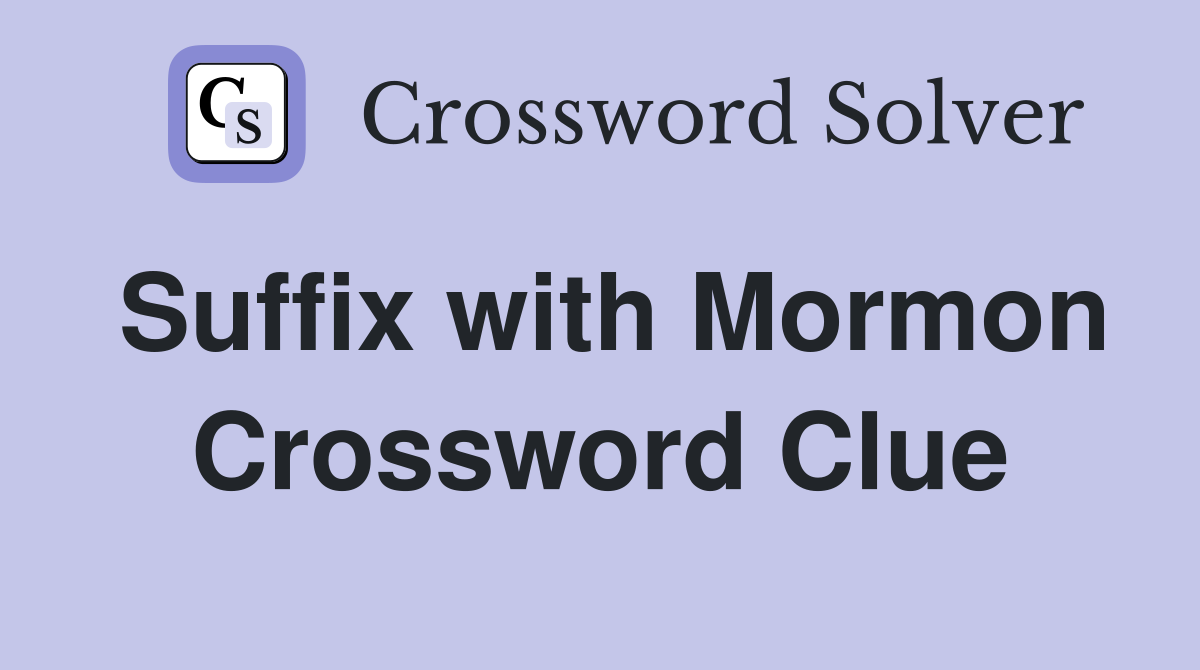 Suffix with Mormon Crossword Clue