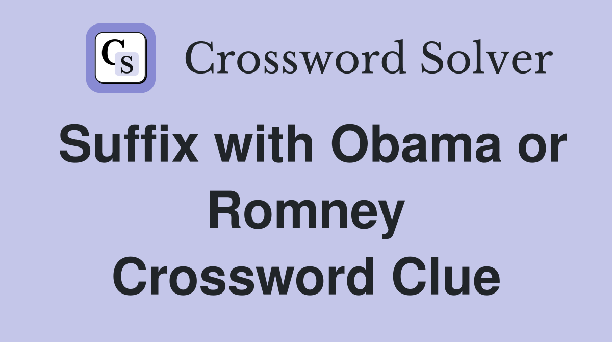 Suffix with Obama or Romney Crossword Clue