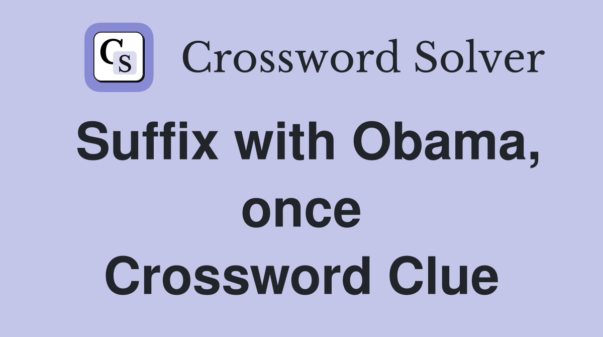 Suffix with Obama, once Crossword Clue