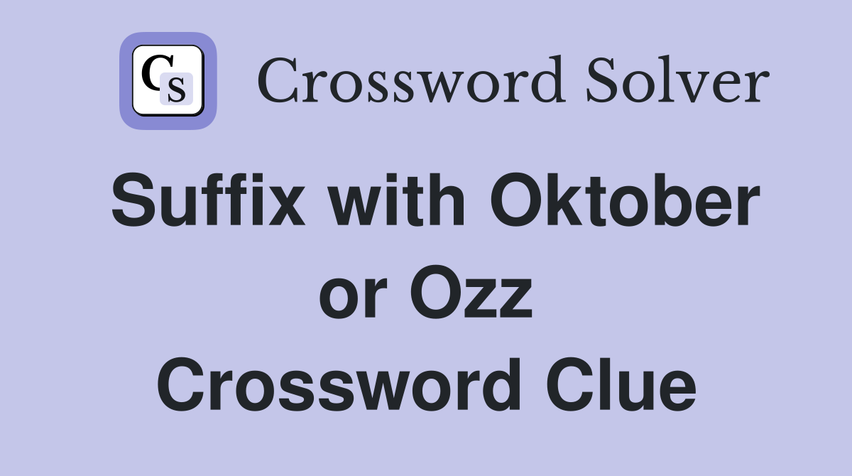 Suffix with Oktober or Ozz Crossword Clue