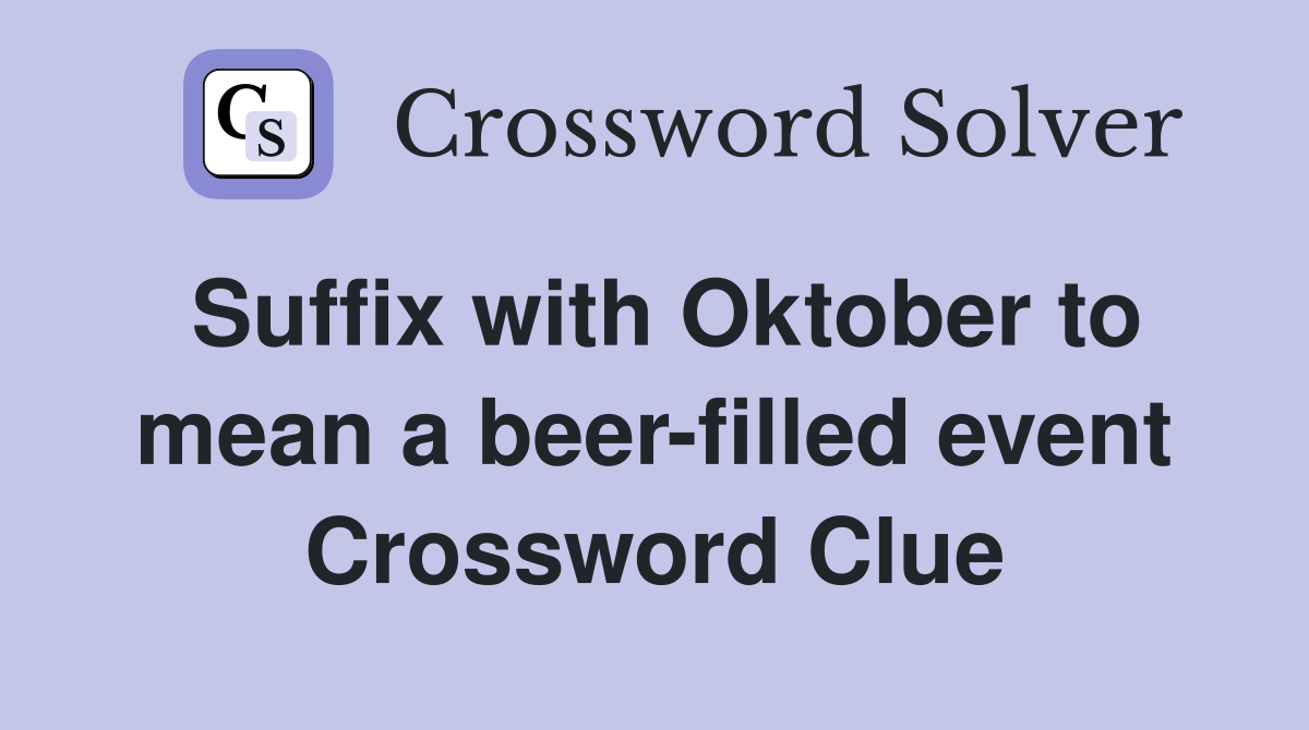 Suffix with Oktober to mean a beer-filled event Crossword Clue