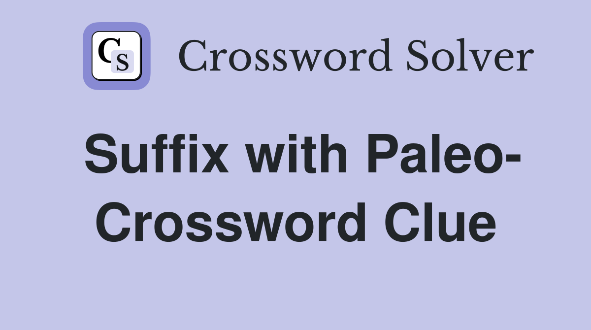 Suffix with Paleo- Crossword Clue