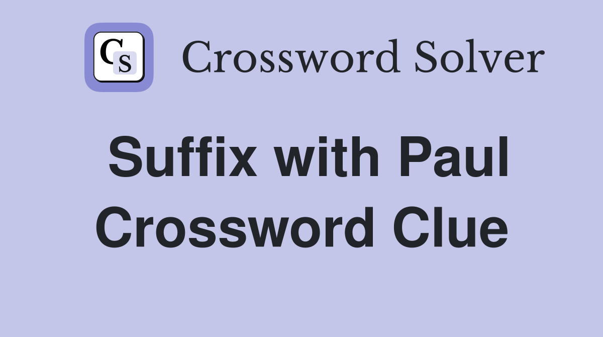 Suffix with Paul Crossword Clue