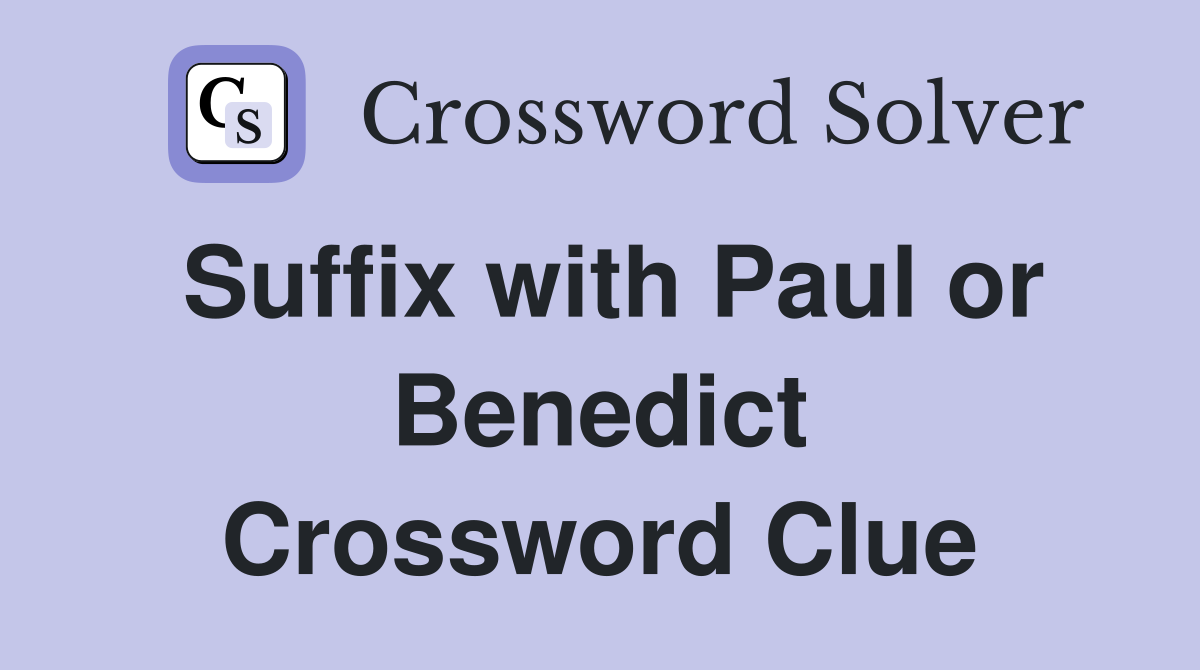 Suffix with Paul or Benedict Crossword Clue