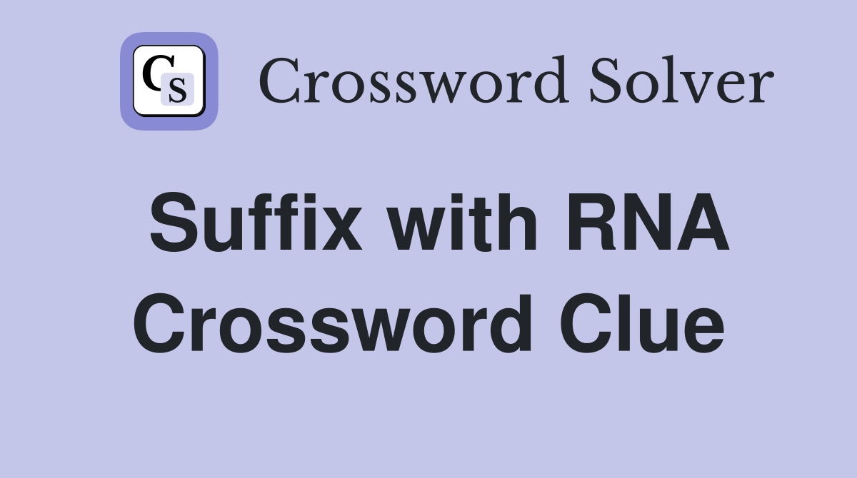 Suffix with RNA Crossword Clue