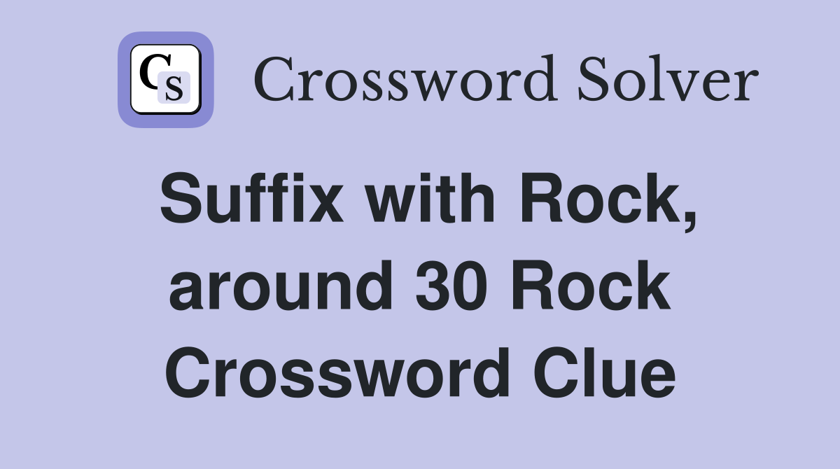 Suffix with Rock, around 30 Rock Crossword Clue