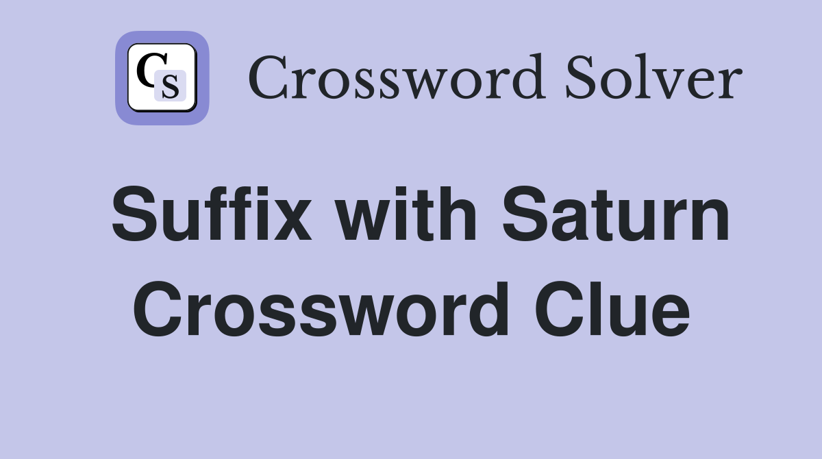 Suffix with Saturn Crossword Clue