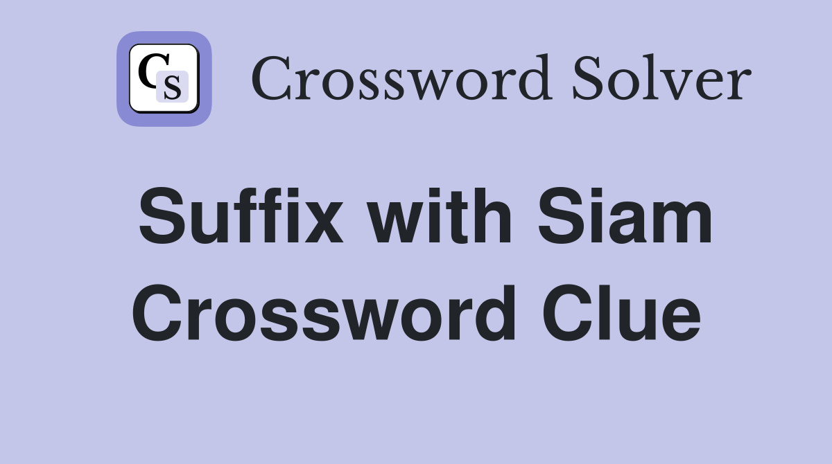 Suffix with Siam Crossword Clue