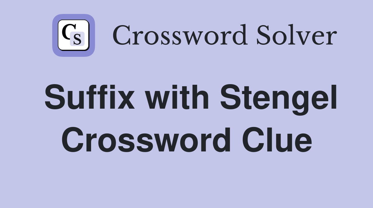Suffix with Stengel Crossword Clue