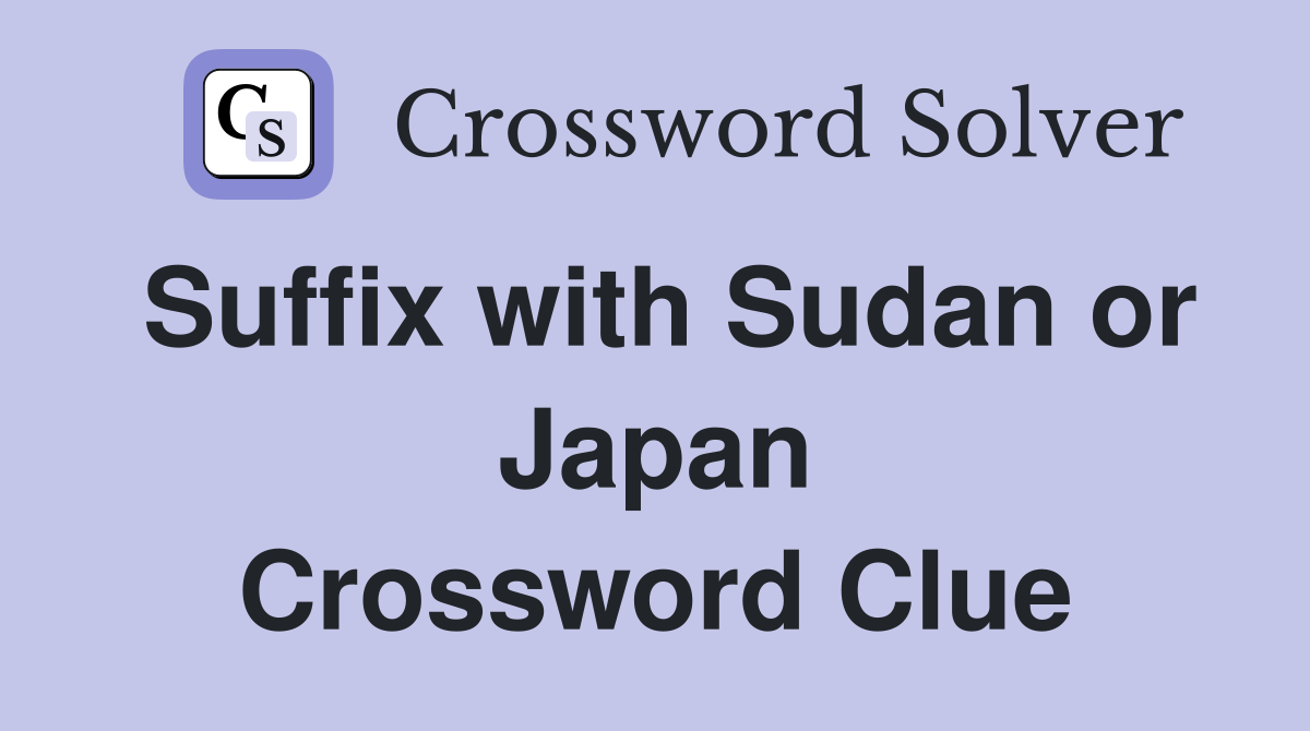 Suffix with Sudan or Japan Crossword Clue