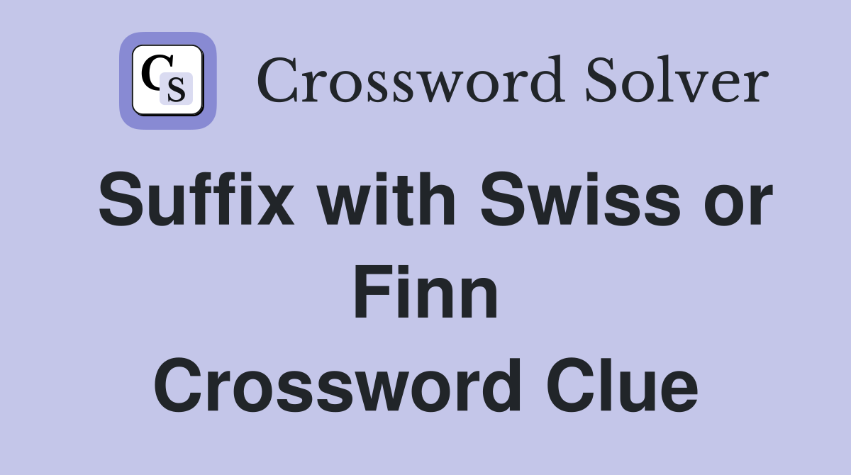 Suffix with Swiss or Finn Crossword Clue
