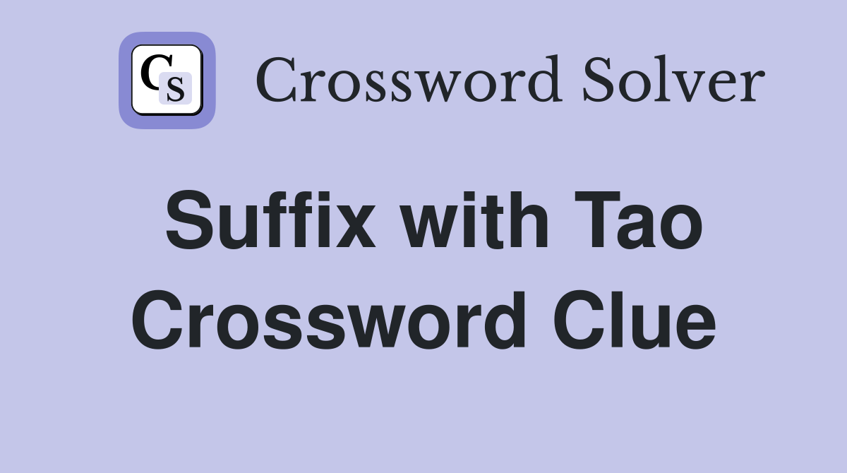 Suffix with Tao Crossword Clue