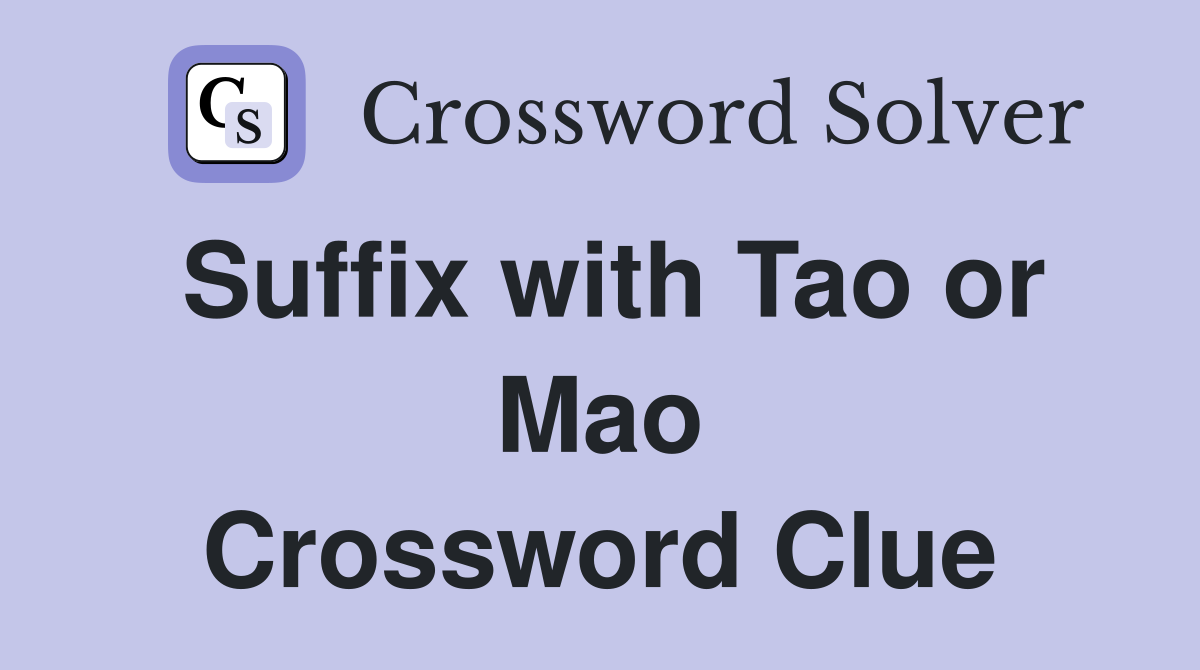 Suffix with Tao or Mao Crossword Clue