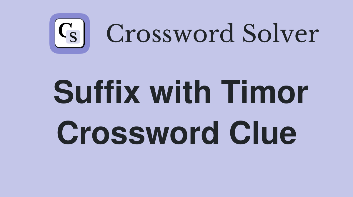 Suffix with Timor Crossword Clue