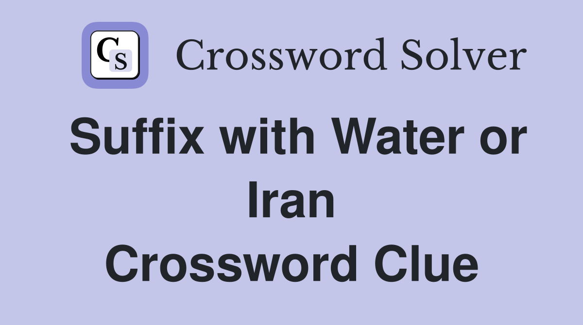 Suffix with Water or Iran Crossword Clue
