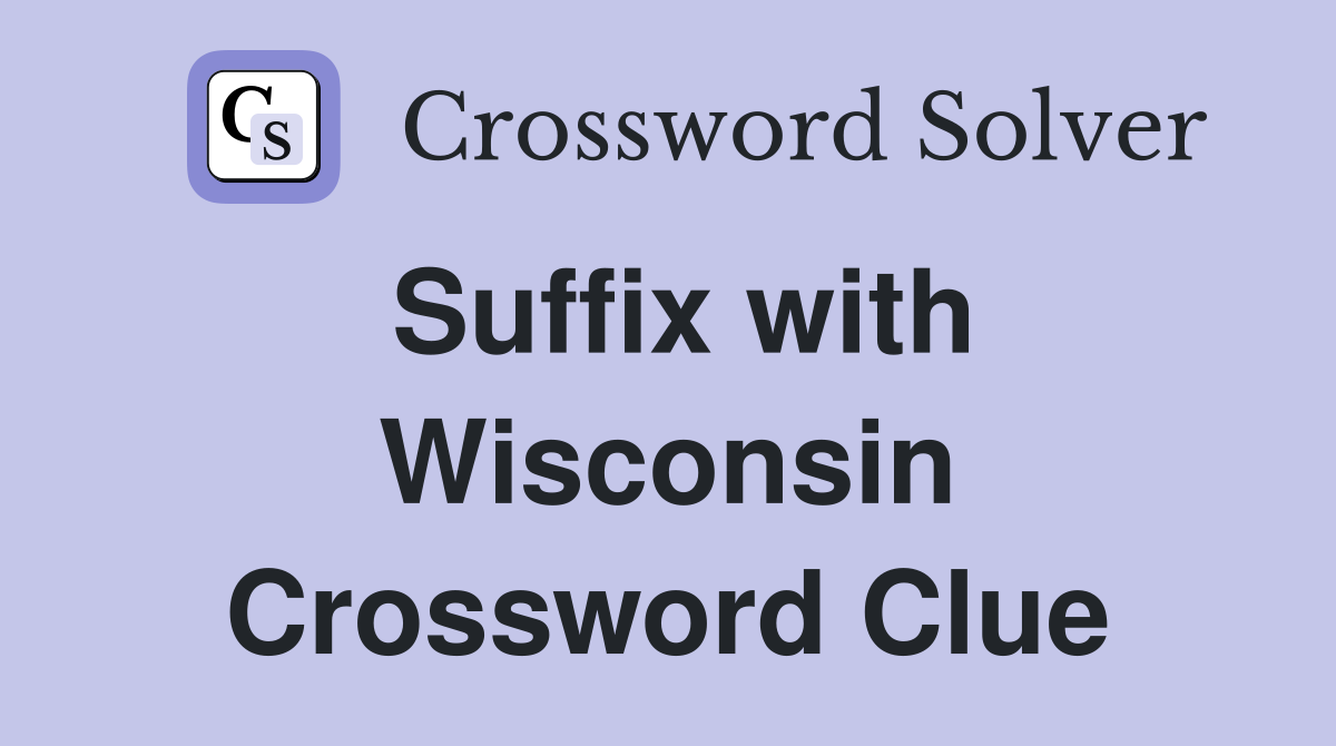 Suffix with Wisconsin Crossword Clue