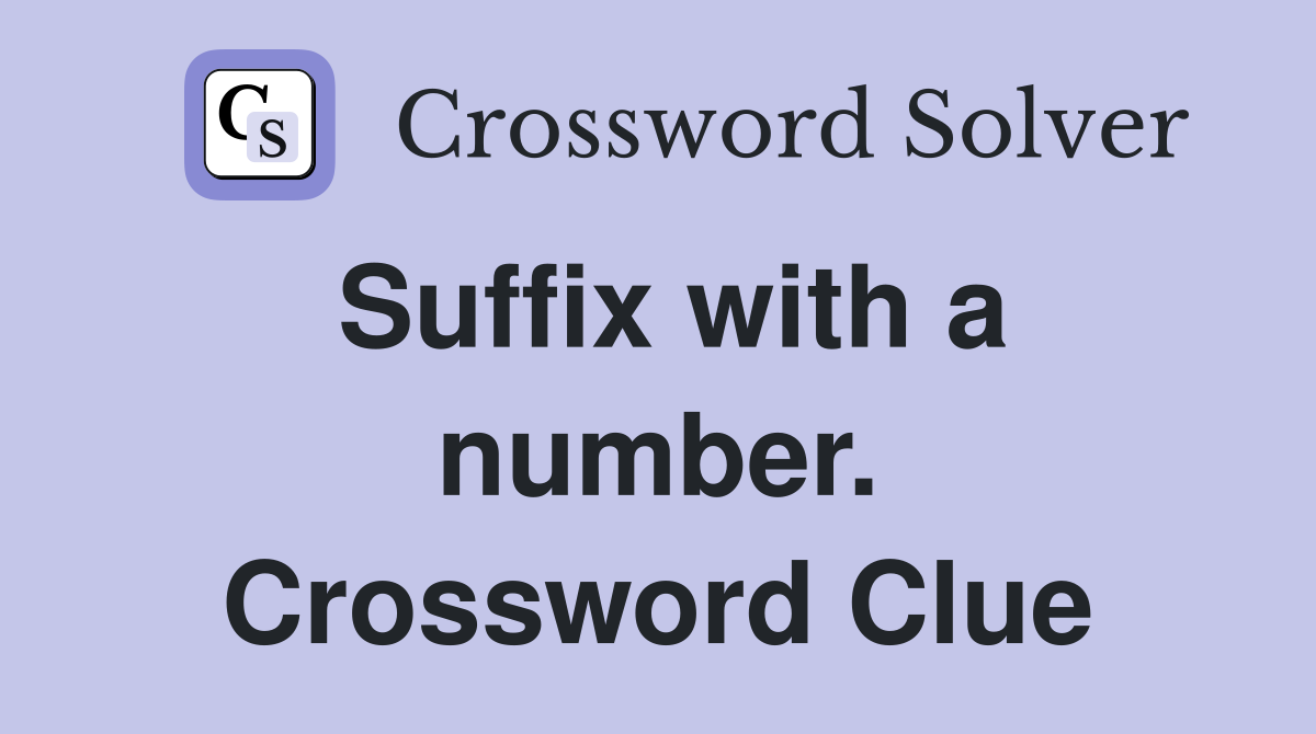 Suffix with a number. Crossword Clue