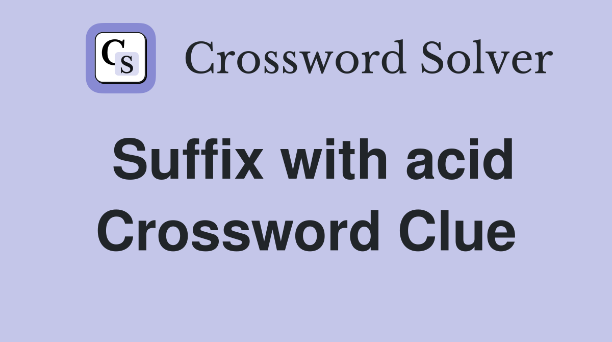 Suffix with acid Crossword Clue