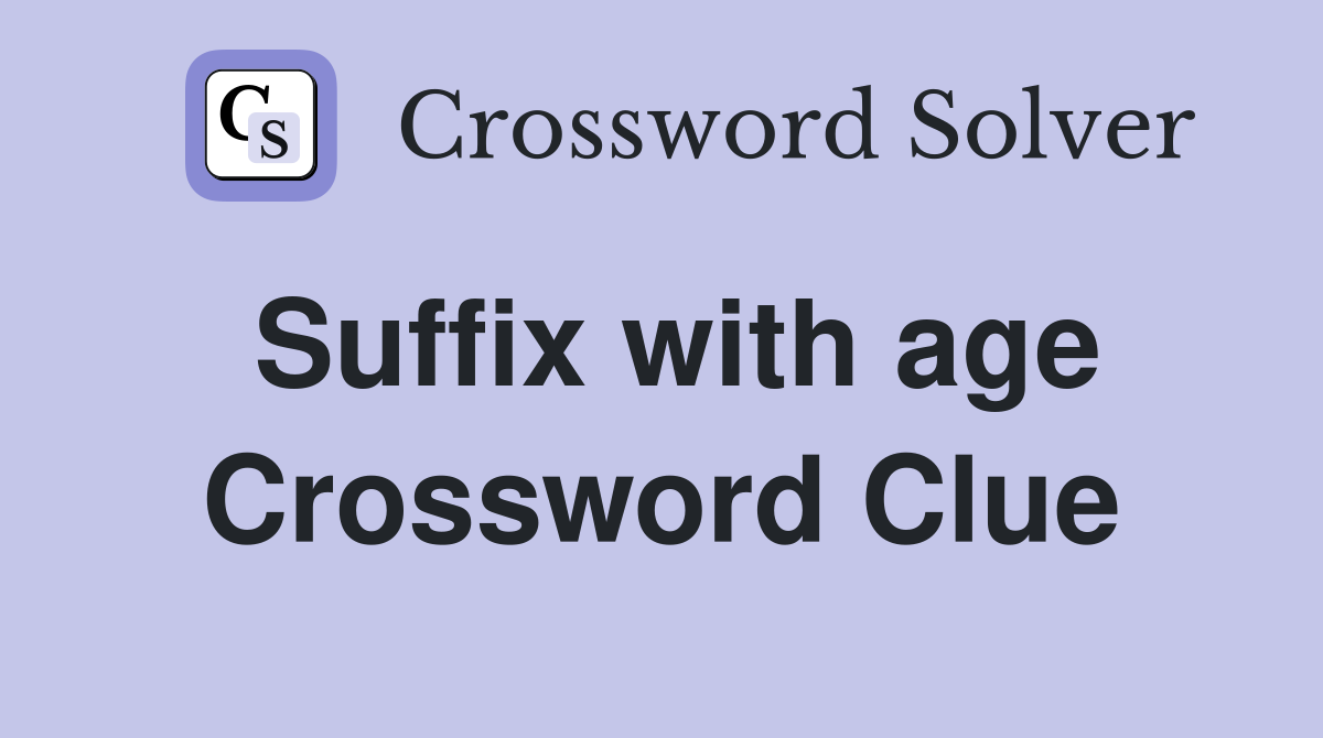 Suffix with age Crossword Clue