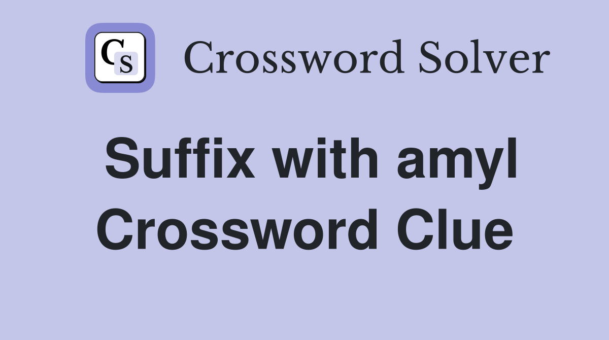 Suffix with amyl Crossword Clue