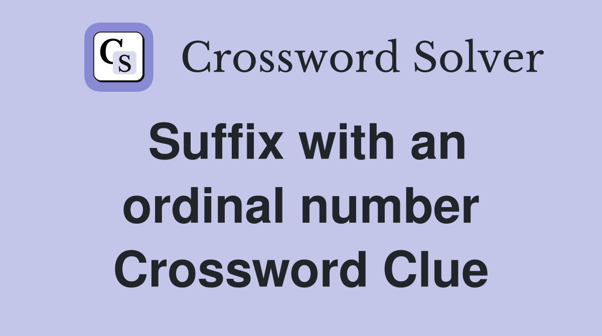 Suffix with an ordinal number Crossword Clue