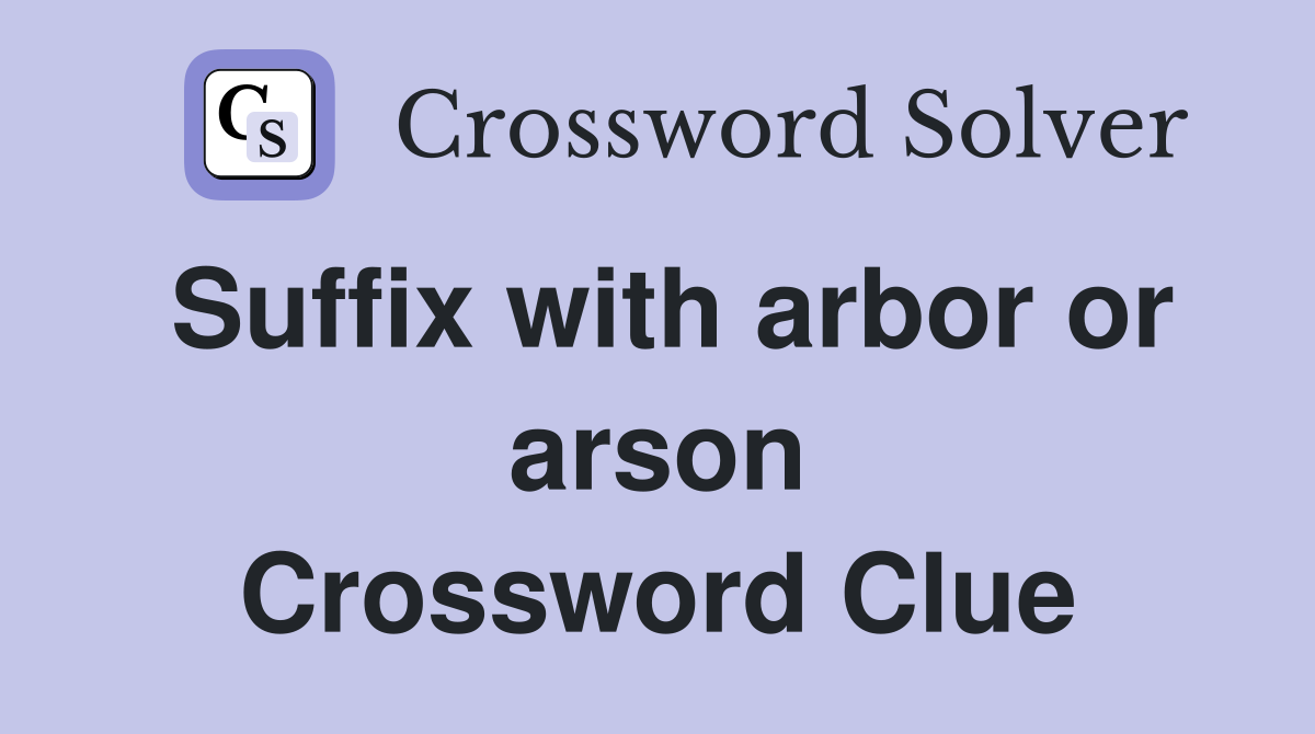 Suffix with arbor or arson Crossword Clue
