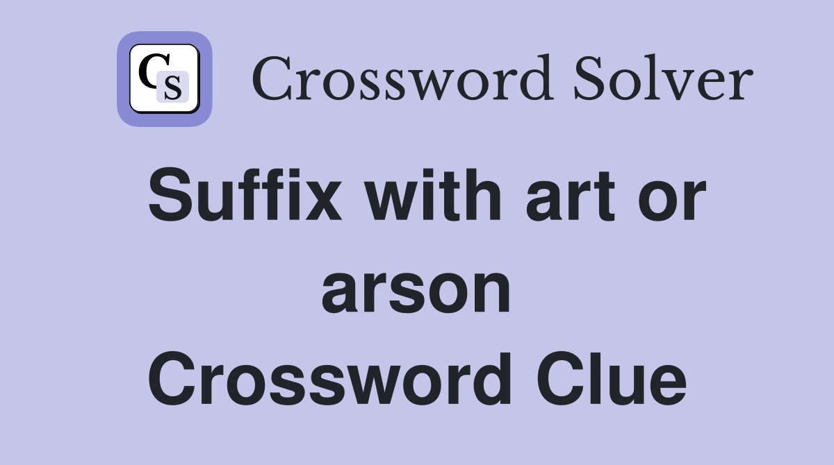 Suffix with art or arson Crossword Clue