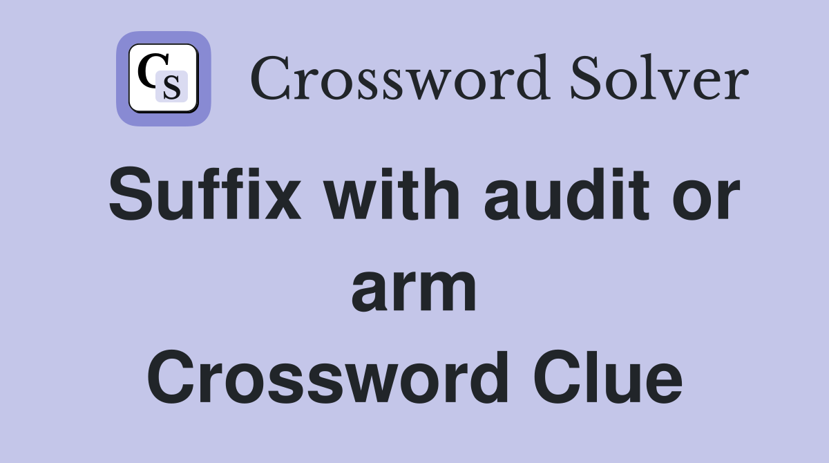 Suffix with audit or arm Crossword Clue