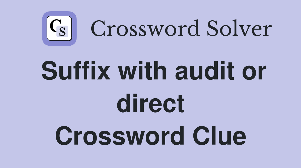 Suffix with audit or direct Crossword Clue
