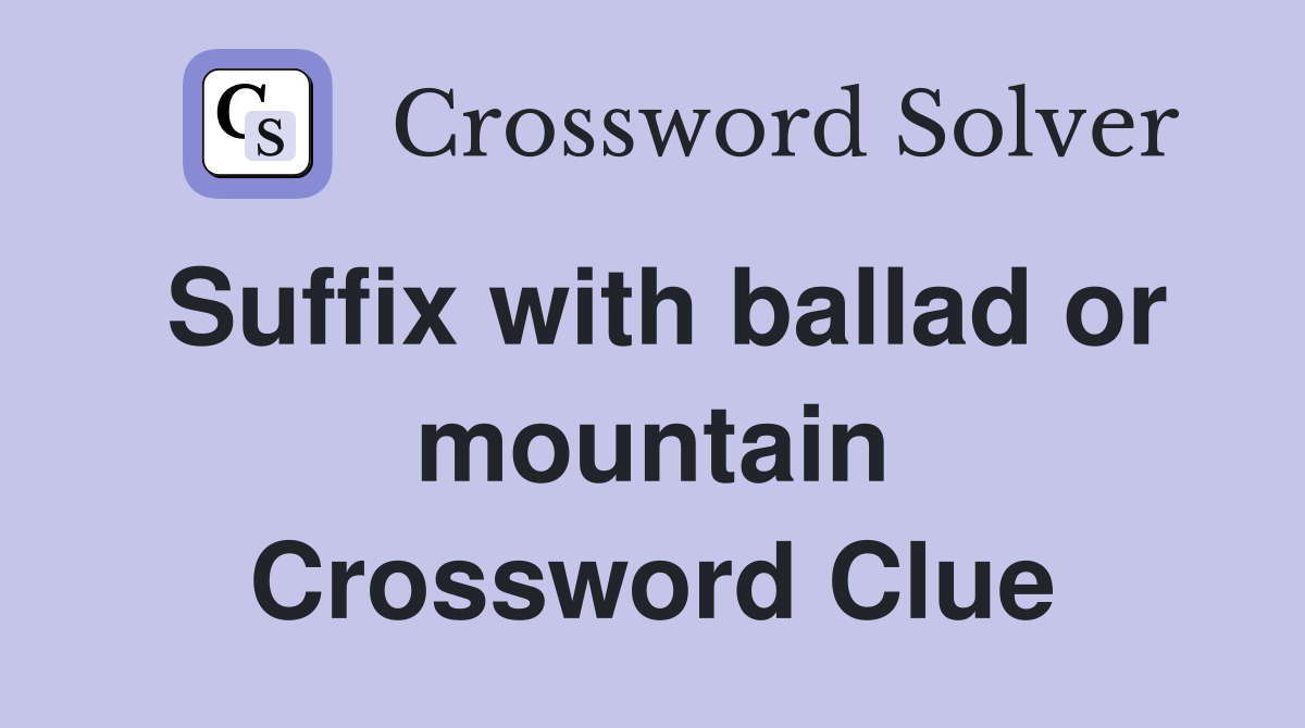 Suffix with ballad or mountain Crossword Clue