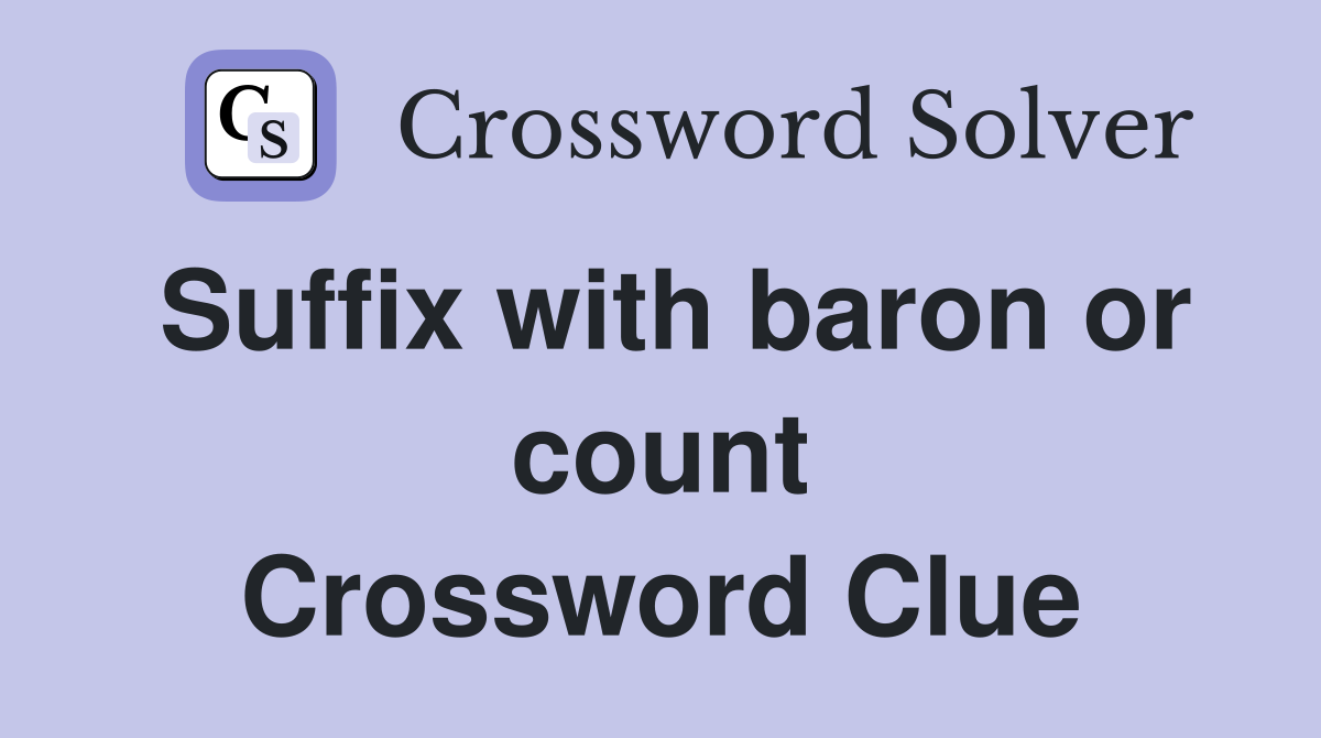 Suffix with baron or count Crossword Clue