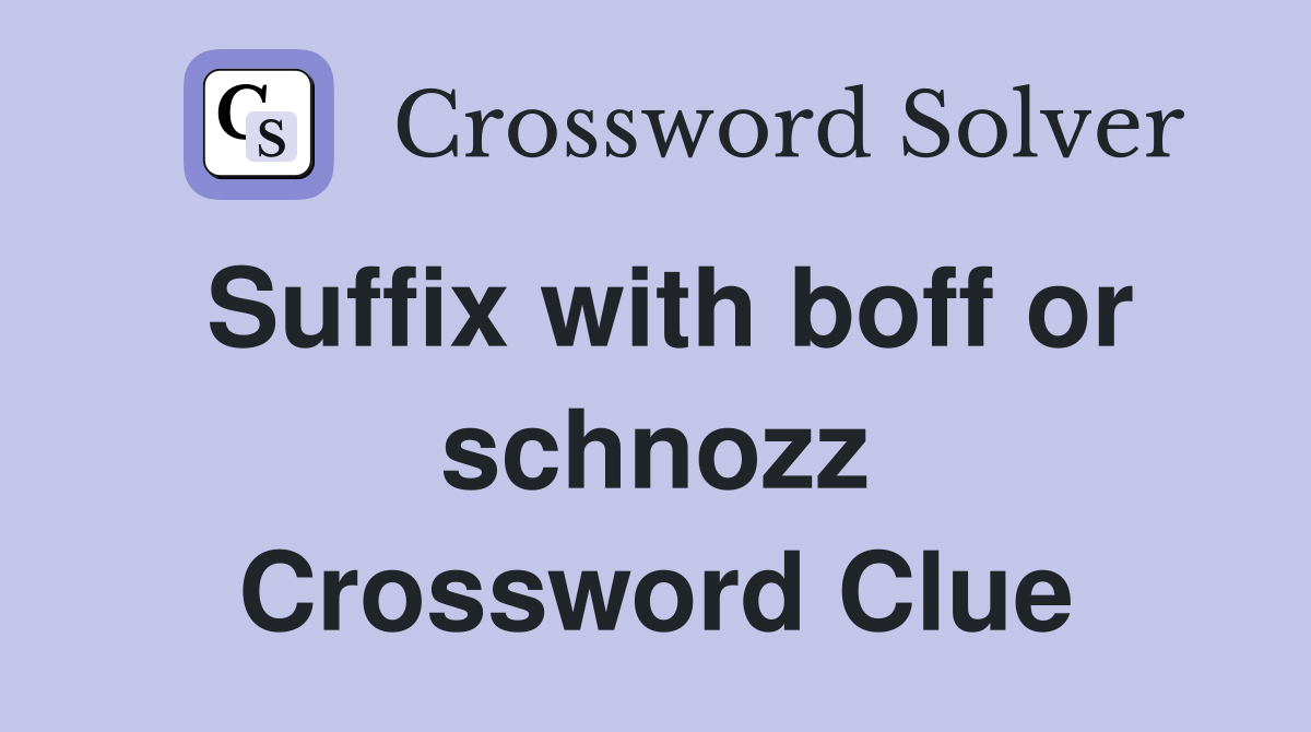 Suffix with boff or schnozz Crossword Clue
