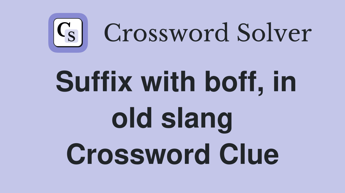 Suffix with boff, in old slang Crossword Clue