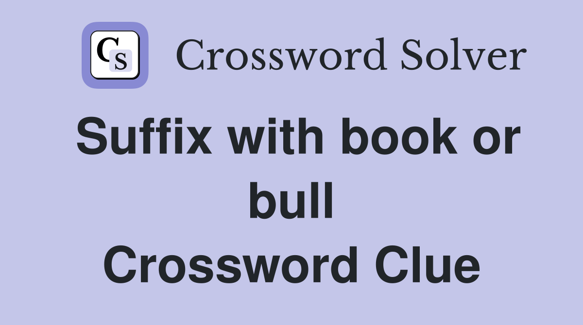 Suffix with book or bull Crossword Clue
