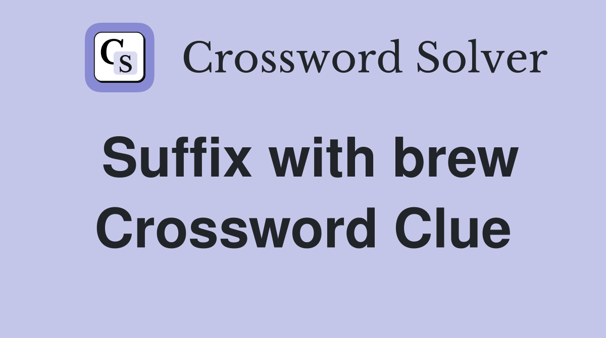 Suffix with brew Crossword Clue