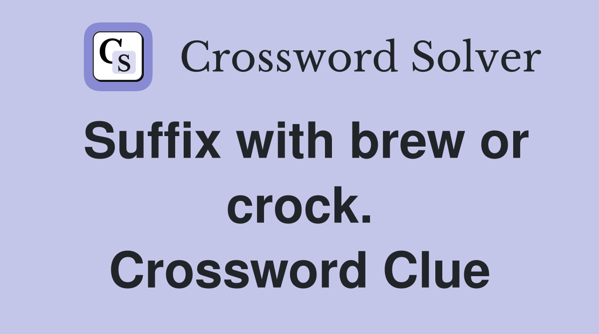Suffix with brew or crock. Crossword Clue