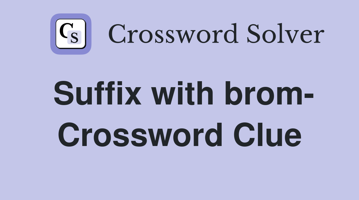 Suffix with brom- Crossword Clue