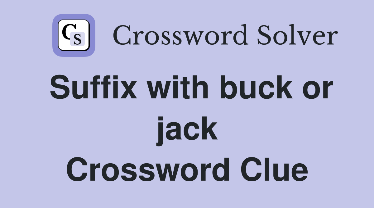 Suffix with buck or jack Crossword Clue