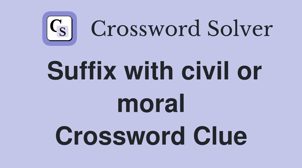 Suffix with civil or moral Crossword Clue