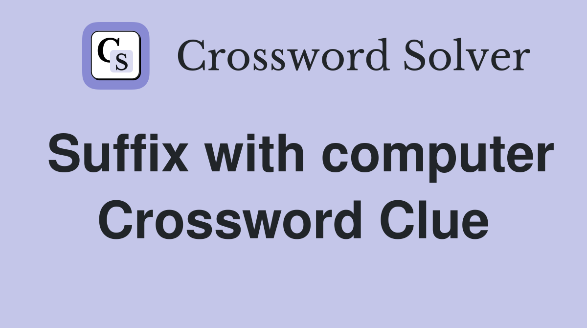 Suffix with computer Crossword Clue