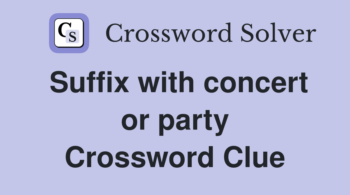 Suffix with concert or party Crossword Clue