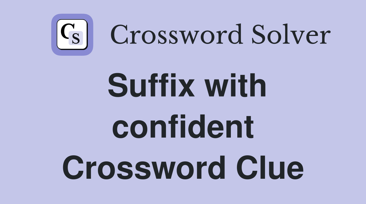 Suffix with confident Crossword Clue