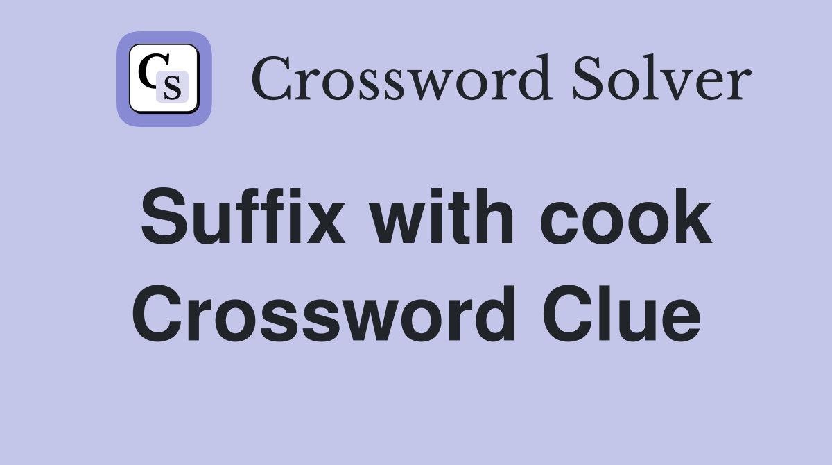 Suffix with cook Crossword Clue