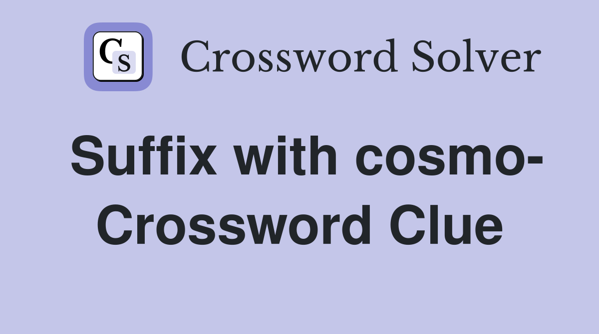 Suffix with cosmo- Crossword Clue