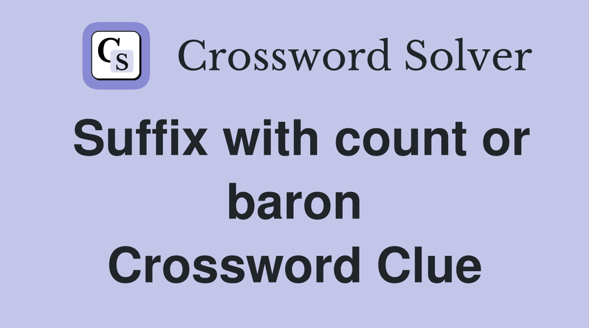 Suffix with count or baron Crossword Clue