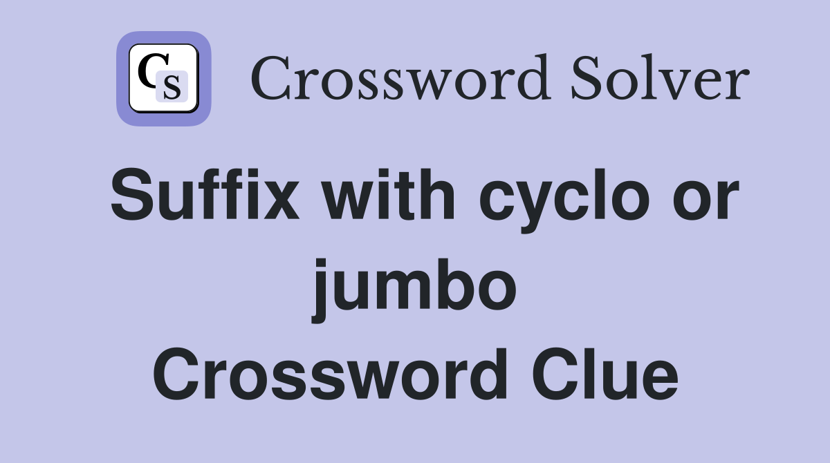 Suffix with cyclo or jumbo Crossword Clue